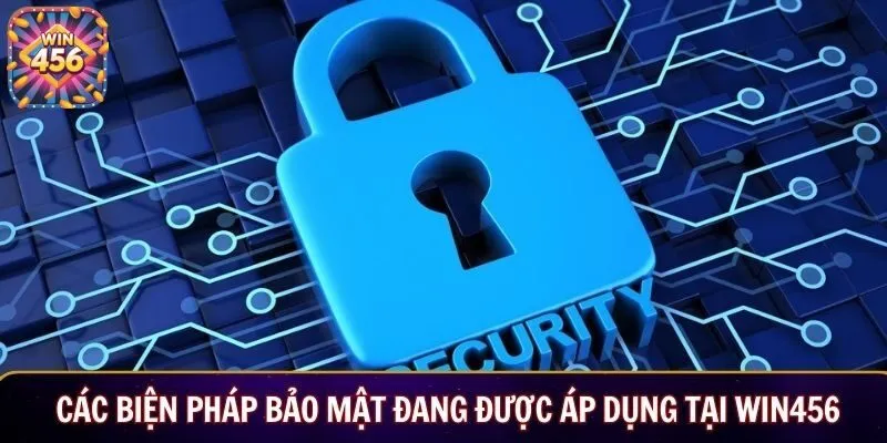 Các biện pháp bảo mật đang được áp dụng tại Win456