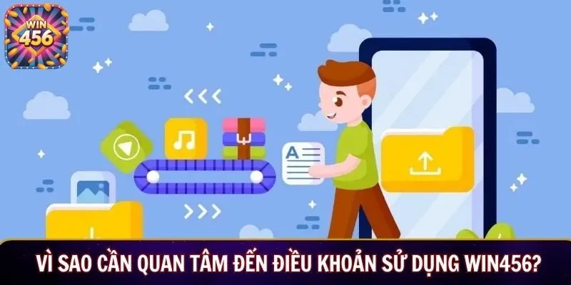 Vì sao cần quan tâm đến điều khoản sử dụng WIN456?